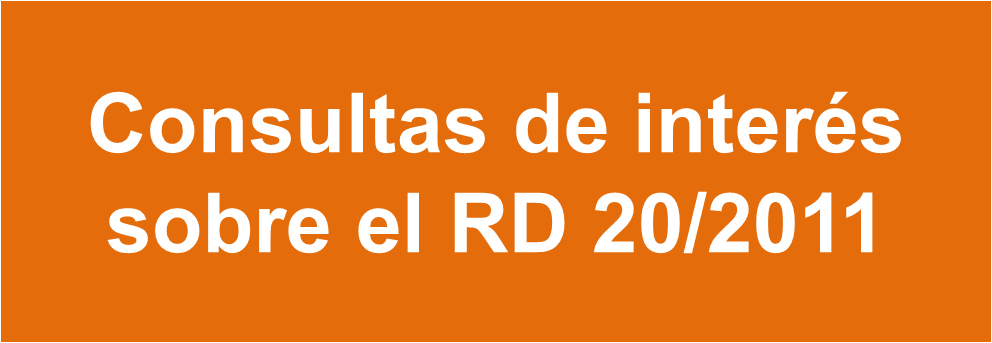 Consultas de interés sobre el RD 20/2011